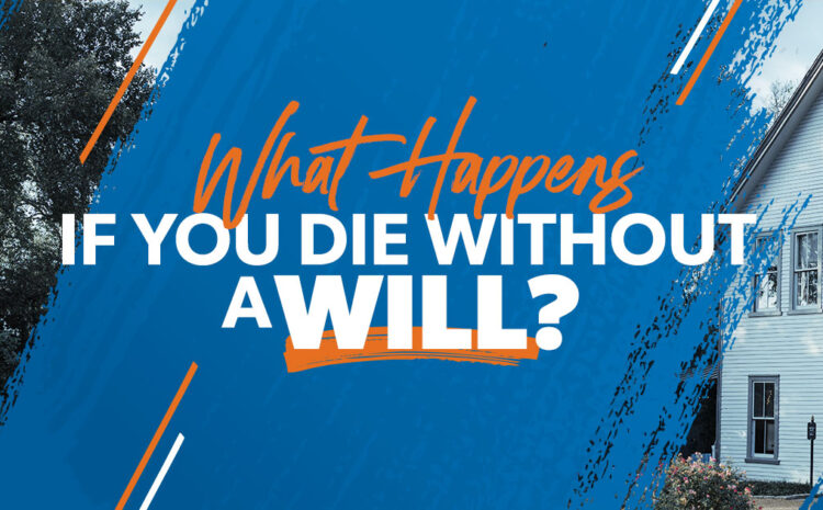 What Happens If Someone Dies Without a Will?